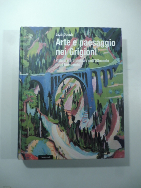 Arte e paesaggio nei Grigioni. Pittura e architettura nell'Ottocento e nel Novecento